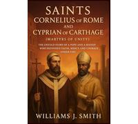 Saints Cornelius of Rome and Cyprian of Carthage (Martyrs of Unity): The Untold Story of a Pope and a Bishop Who Defended Faith, Mercy, and Courage Under Fire