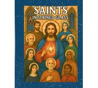 Saints in Light - A Stained Glass Coloring Book for Adults and Teens