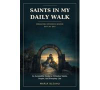 Saints in My Daily Walk: Embracing Orthodox Wisdom Day by Day: Journey Through the Lives of Saints and Transform Your Spiritual Practice in One Year, No Dense Texts Needed.