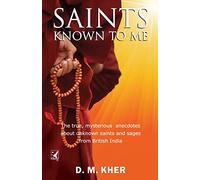 Saints Known to Me: The true, mysterious anecdotes about unknown saints and sages from British India