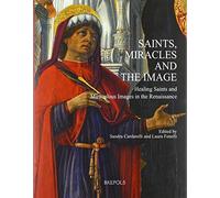 Saints, Miracles and the Image: Healing Saints and Miraculous Images in the Renaissance