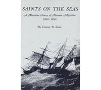 Saints On The Seas: A Maritime History of Mormon Migration, 1830™1890 (University of Utah Publications in the American West, 17)