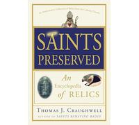 Saints Preserved: An Encyclopedia of Relics