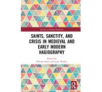 Saints, Sanctity, and Crisis in Medieval and Early Modern Hagiography