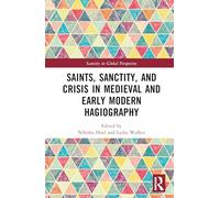 Saints, Sanctity, and Crisis in Medieval and Early Modern Hagiography (Sanctity in Global Perspective)