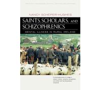 Saints, Scholars, and Schizophrenics: Mental Illness in Rural Ireland, Twentieth Anniversary Edition, Updated and Expanded