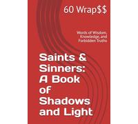 Saints & Sinners: A Book of Shadows and Light: Words of Wisdom, Knowledge, and Forbidden Truths