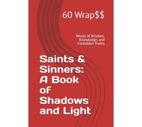 Saints & Sinners: A Book of Shadows and Light: Words of Wisdom, Knowledge, and Forbidden Truths