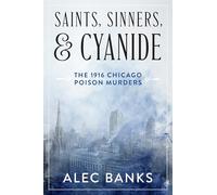 Saints, Sinners, and Cyanide: The 1916 Chicago Poison Murders
