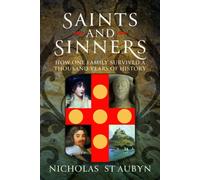 Saints & Sinners : How One Family Survived A Thousand Years Of History
