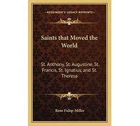 Saints that Moved the World: St. Anthony, St. Augustine, St. Francis, St. Ignatius, and St. Theresa