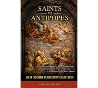 Saints vs Antipopes: Evil in the Church of Rome Convicted & Evicted