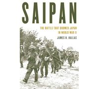 Saipan: The Battle That Doomed Japan in World War II
