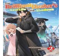 Sakaku Hishikawa The Brilliant Healer's New Life in the Shadows: Volume 2 (Light Sakaku Hishikawa Multicolor