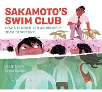 Sakamoto's Swim Club – How a Teacher Led an Unlikely Team to Victory – Kids Can Press