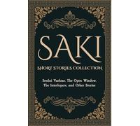 Saki Short Stories Collection: Sredni Vashtar, The Open Window, The Interlopers, and Other Stories