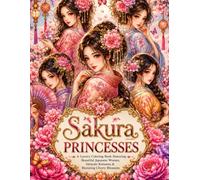 Sakura Princesses: A Luxury Coloring Book Featuring Beautiful Japanese Women, Intricate Kimonos & Blooming Cherry Blossoms