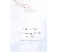 Sakura Zen Coloring Book for Adults: Find Calm and Quiet in Every Page (Bloom journal)