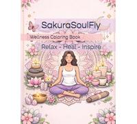 SakuraSoulFly Wellness Coloring Book: Relax - Heal - Inspire