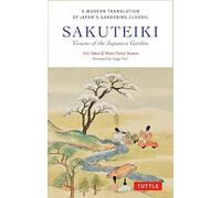 Sakuteiki: Visions of the Japanese Garden: A Modern Translation of Japan's Gardening Classic (Tuttle Classics)