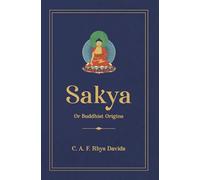 Sakya or Buddhist Origins | C. A. F. Rhys Davids
