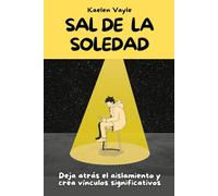 Sal de la soledad: Deja atrás el aislamiento y crea vínculos significativos