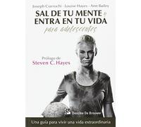 Sal de tu mente y entra en tu vida para adolescentes. Una guía para vivir una vida extraordinaria: 0 (AMAE)