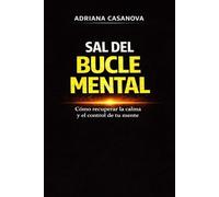 Sal del bucle mental: Cómo recuperar la calma y el control de tu mente (Mente en bucle: Entiende tu mente, rompe el ciclo y recupera el control)