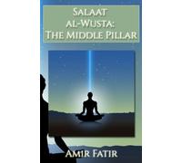 Salaat al-Wusta: The Middle Pillar: Salaat al-Wusta: The Middle Pillar