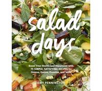 Salad Days: Boost Your Health and Happiness with 75 Simple, Satisfying Recipes for Greens, Grains, Proteins, and More