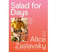 Salad for Days: Breezy ways with veg all year by Alice Zaslavsky (PB 2024)