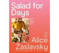 Salad for Days: Breezy ways with veg, all year round by Alice Zaslavsky Paperbac