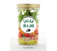 Salad in a Jar: 68 Recipes for Salads and Dressings [A Cookbook]