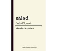 Salad Notebook: A Bowl of Optimism: Funny 120-Page Lined Dictionary Definition Journal for Food Lovers, Healthy Eaters, Salad Fans, Vegetarians, Fitness Enthusiasts & Everyday Notes