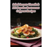 Salad Secrets UnveileD:WORK 102 Popular Restaurant Copycat Recipes