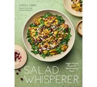Salad Whisperer: Veggie-Forward Recipes for Mouthwatering Meals