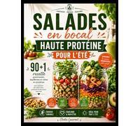 Salades en bocal haute protéine pour l’été: 91 recettes gourmandes,equilibrees et riches en proteines pour preparer des repas sains,pratiques et savoureux tout l'etee