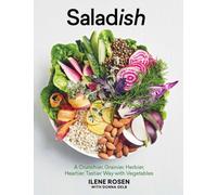 Saladish : A Crunchier, Grainier, Herbier, Heartier, Tastier Way with Vegetables