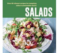 Salads : Over 60 Vibrant Recipes for Tempting Sides and Unmissable Mains