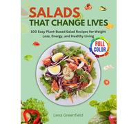 SALADS THAT CHANGE LIVES: 100 Easy Plant-Based Salad Recipes for Weight Loss, Energy, and Healthy Living