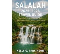 Salalah 2025-2026 Travel Guide: Waterfalls, Frankincense, and Coastal Beauty in Oman’s Green South