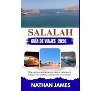 Salalah GUÍA DE VIAJES 2026: Una guía completa para el viajero: naturaleza, cultura, vida costera y maravillas estacionales.