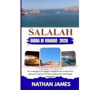 Salalah GUIDA DI VIAGGIO 2026: Un compagno di viaggio completo per scoprire la natura, la cultura, la vita costiera e le meraviglie stagionali