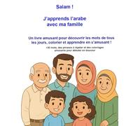 Salam ! J’apprends l’arabe avec ma famille: support pour l’apprentissage précoce de l’arabe, +30 mots illustrés du quotidien et de jolies scènes familiales à colorier