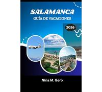 SALAMANCA GUÍA DE VACACIONES 2026: Su manual esencial para un viaje inolvidable
