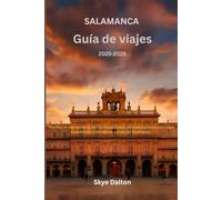 Salamanca Guía de viajes 2025-2026: "Planifica el viaje perfecto con consejos locales, recomendaciones para viajes económicos y los tesoros ocultos de Salamanca.