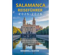 Salamanca Reiseführer 2025-2026: Entdecken Sie Spaniens Goldene Stadt: Top-Attraktionen, lokales Essen und versteckte Juwelen