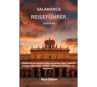 Salamanca Reiseführer 2025-2026: „Planen Sie die perfekte Reise mit lokalen Tipps, Tipps für preisgünstige Reisen und den verborgenen Schätzen von Salamanca“
