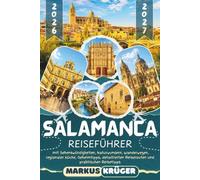 SALAMANCA REISEFÜHRER 2026-2027: Entdecken Sie Plaza Mayor, Universität, Kathedra- len, Casa de las Conchas, Ciudad Rodrigo und La Alberca - mit ... Kulinarik, Tagesausflügen und Reiserouten