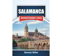 SALAMANCA REISEFÜHRER 2026: Entdecken Sie die wichtigsten Sehenswürdigkeiten, historischen Sehenswürdigkeiten, die lokale Küche und kulturelle Erlebnisse in Westspanien